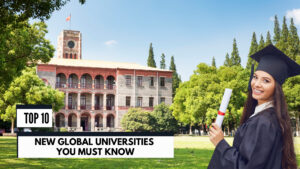 Top 10 New Global Universities You Must Know