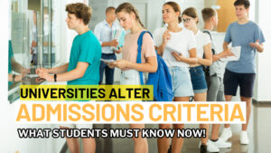 Universities Alter Admissions Criteria: What Students Must Know Now!