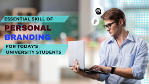 Essential skill of Personal Branding for Today's University Students